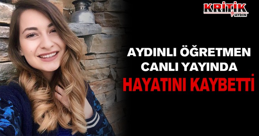 Aydınlı öğretmen canlı yayında hayatını kaybetti