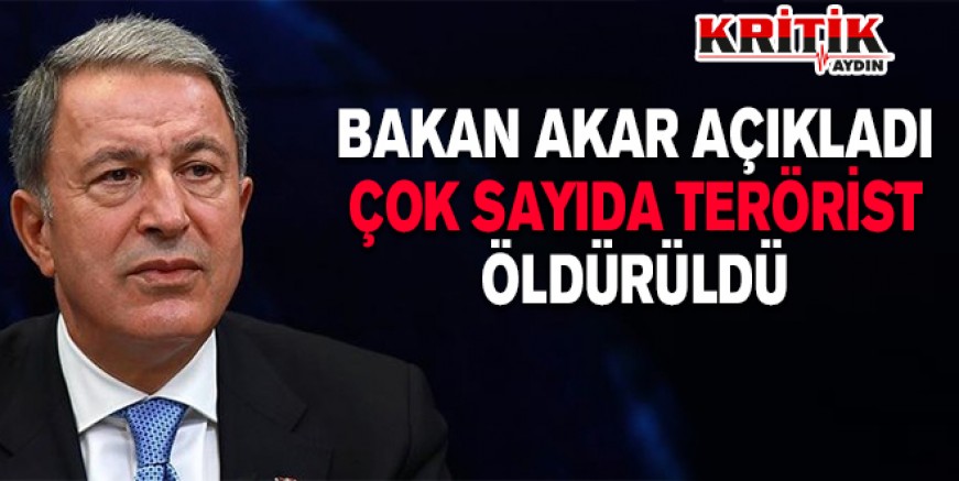 Bakan Akar açıkladı çok sayıda terörist öldürüldü