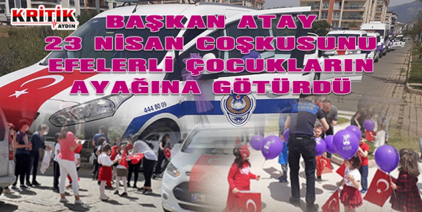 Başkan Atay, 23 Nisan Coşkusunu Efelerli çocukların ayağına götürdü