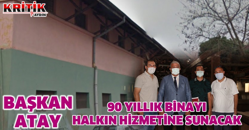 Başkan Atay, 90 yıllık binayı halkın hizmetine sunacak