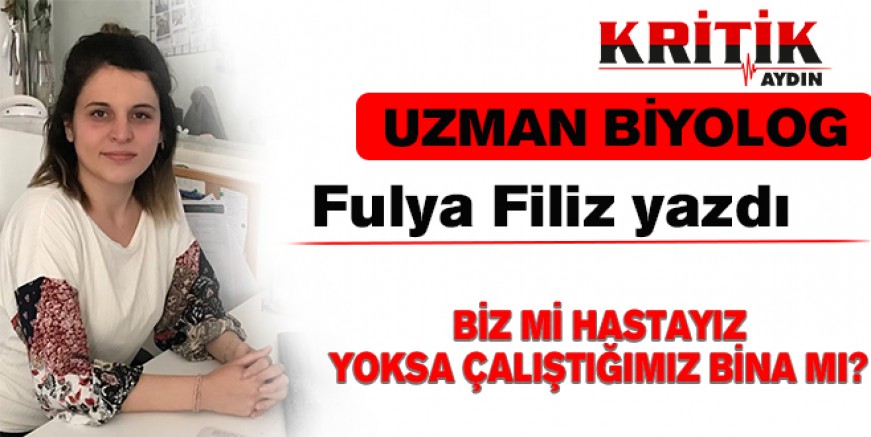 Biz mi hastayız yoksa çalıştığımız bina mı ?