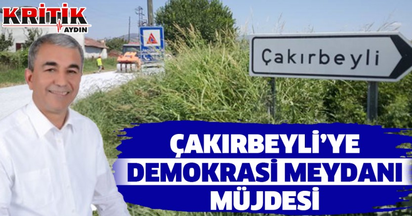 Çakırbeyli'ye Demokrasi Meydanı müjdesi