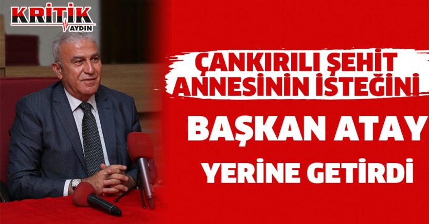 Çankırılı Şehit Annesinin İsteğini Başkan Atay Yerine Getirdi