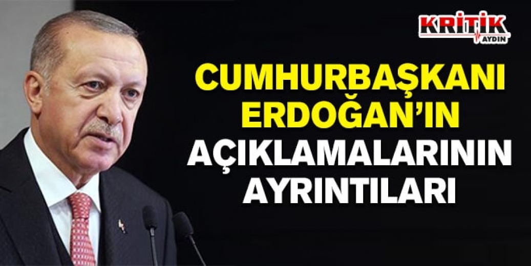 Cumhurbaşkanı Erdoğan'ın açıklamalarının ayrıntıları