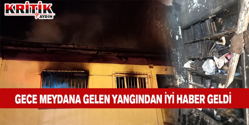 Gece meydana gelen yangından iyi haber geldi