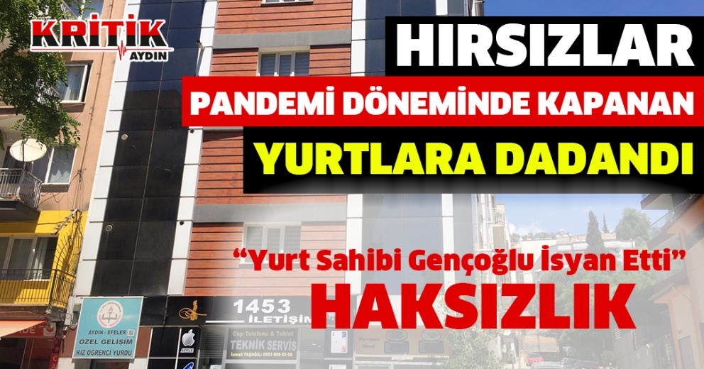 Hırsızlar pandemi döneminde kapanan yurtlara dadandı