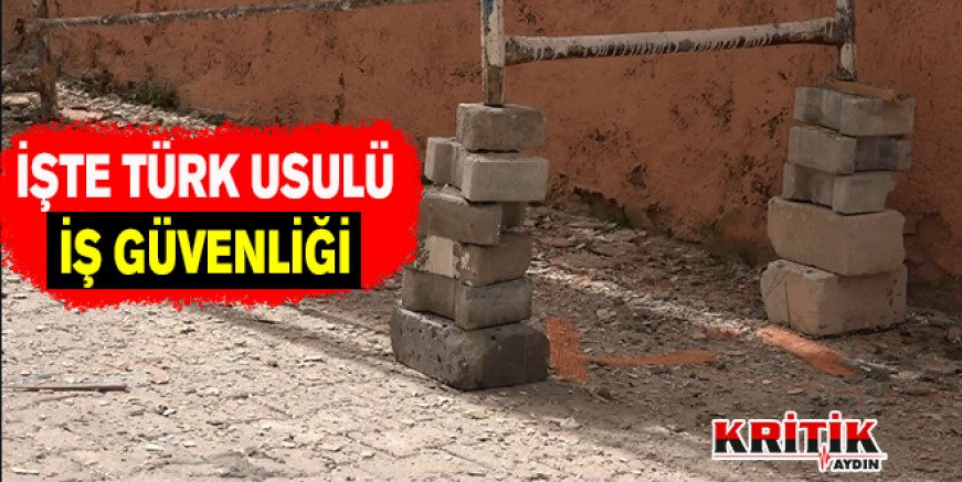 İşte Türk usulü iş güvenliği