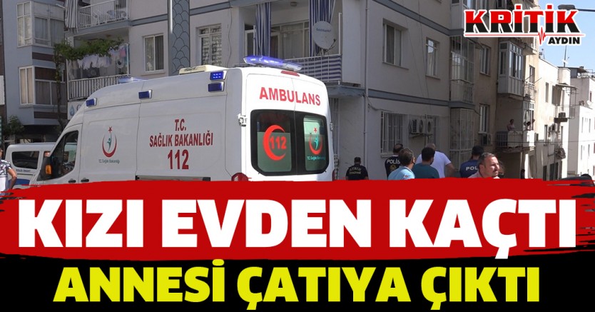 Kızı evden kaçtı, annesi çatıya çıktı