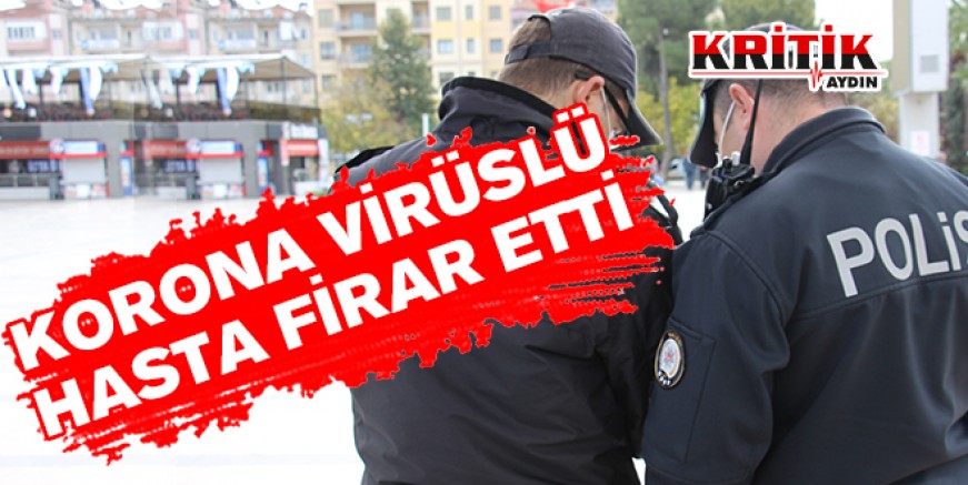 Korona virüslü hasta firar etti