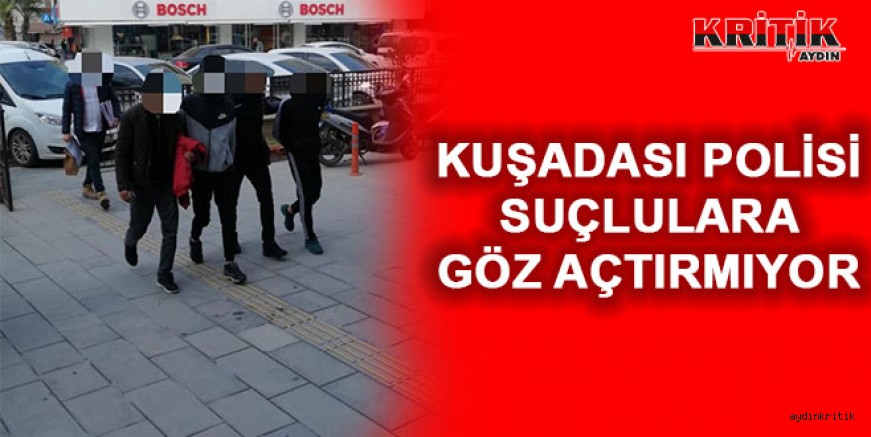 KUŞADASI POLİSİ SUÇLULARA GÖZ AÇTIRMIYOR