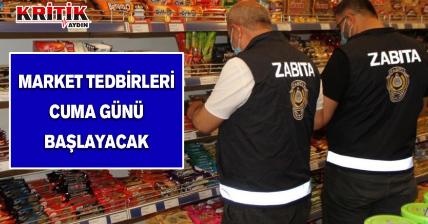 Market tedbirleri Cuma günü başlayacak