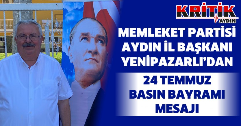 Memleket Partisi Aydın İl Başkanı Yenipazarlı'dan 24 Temmuz Basın Bayramı mesajı