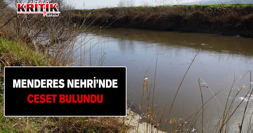 Menderes Nehri'nde ceset bulundu