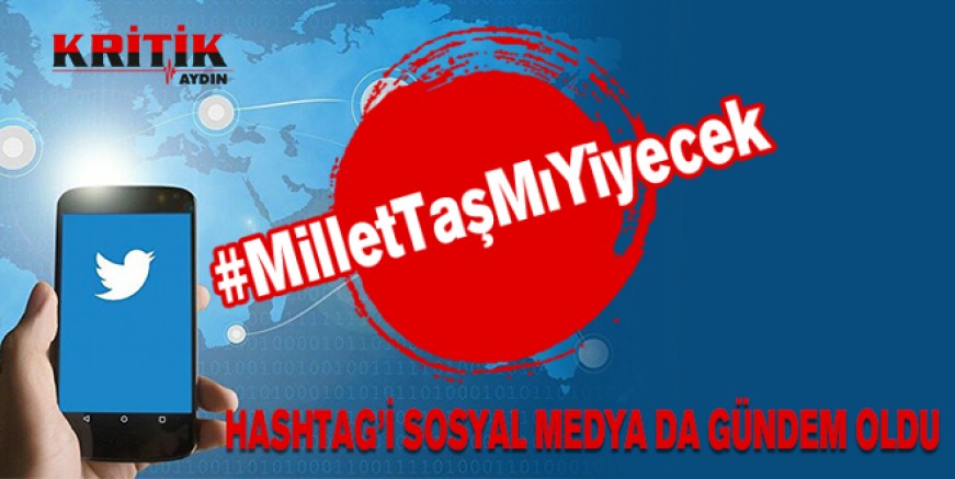 #MilletTaşMıYiyecek Hashtag'i sosyal medya da gündem oldu