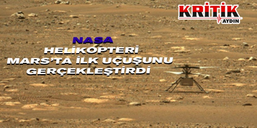 NASA Helikopteri Mars'ta ilk uçuşunu gerçekleştirdi