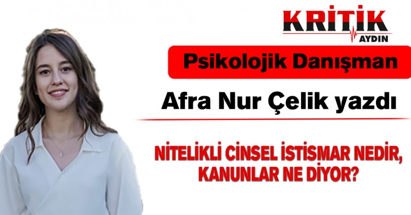 NİTELİKLİ CİNSEL İSTİSMAR NEDİR, KANUNLAR NE DİYOR?