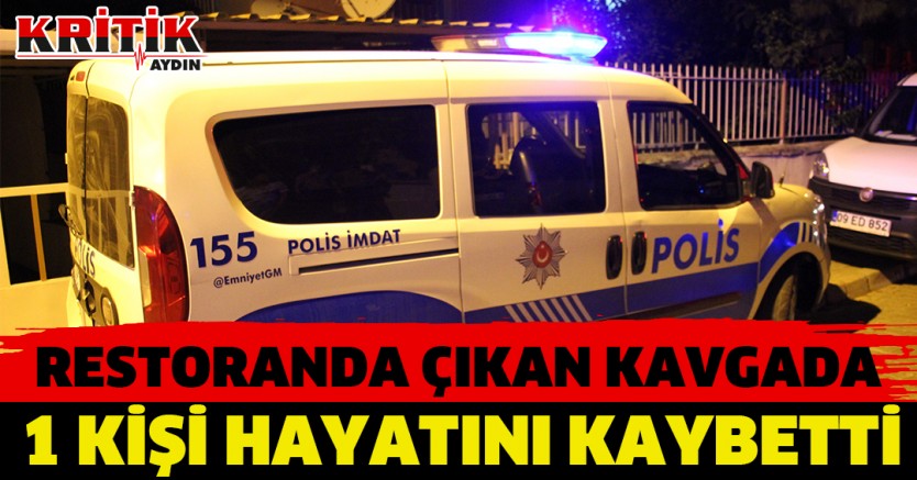 Restoranda çıkan kavgada 1 kişi hayatını kaybetti