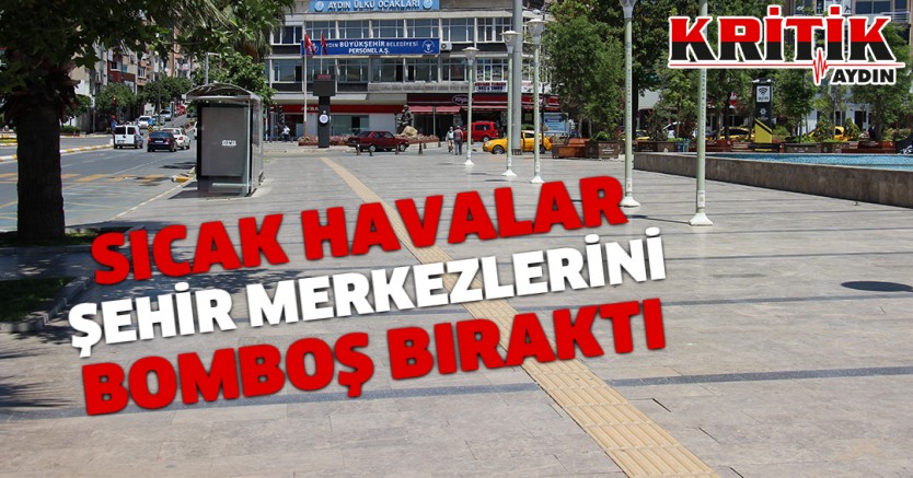 Sıcak havalar şehir merkezlerini bomboş bıraktı