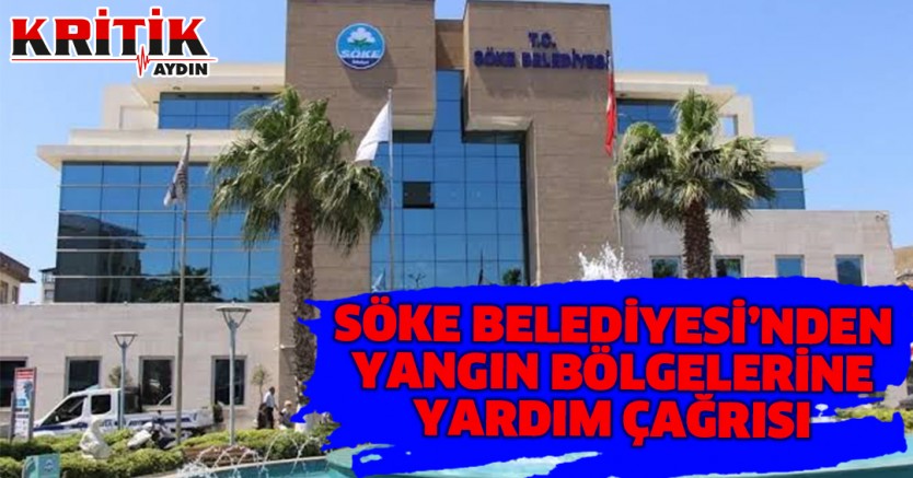 Söke Belediyesi'nden yangın bölgelerine yardım çağrısı