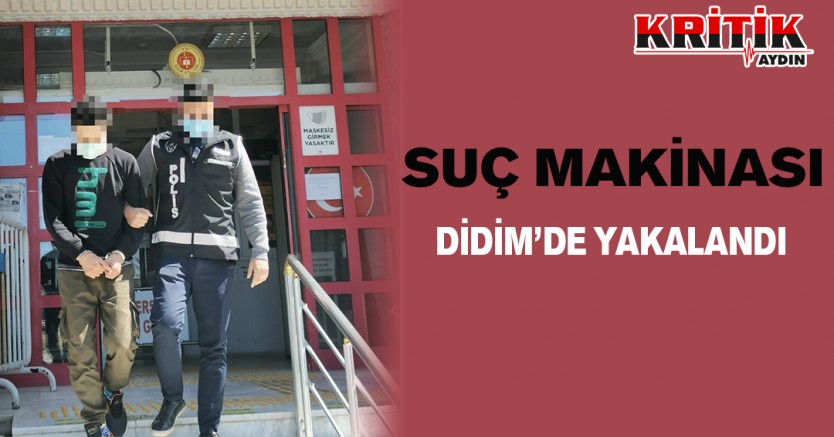 Suç makinası Didim'de yakalandı