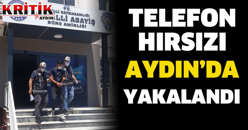 Telefon hırsızı Aydın'da yakalandı