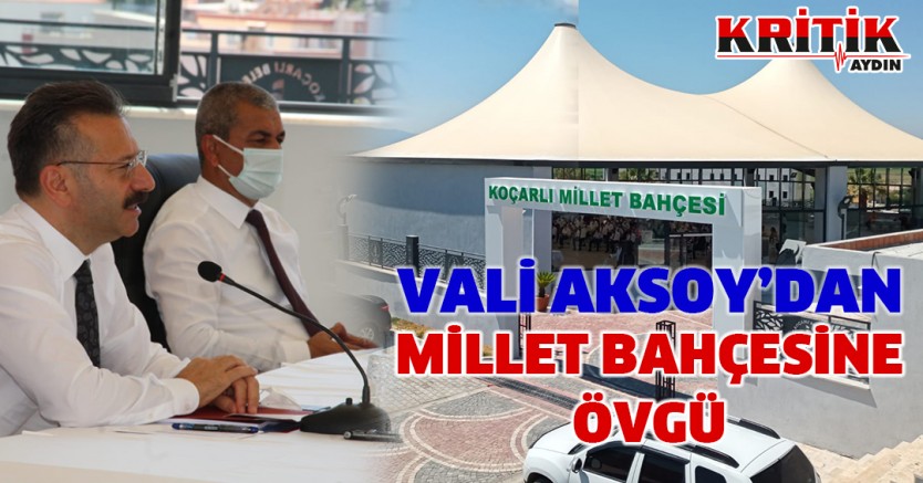 Vali Aksoy’dan Koçarlı Millet Bahçesi’ne övgü 