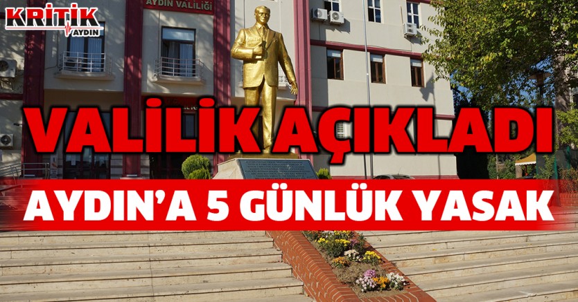 Valilik açıkladı Aydın'a 5 günlük yasak