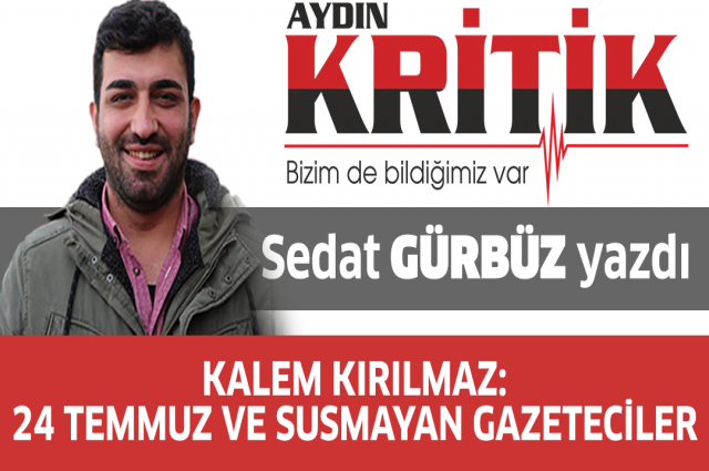 Kalem Kırılmaz: 24 Temmuz ve Susmayan Gazeteciler