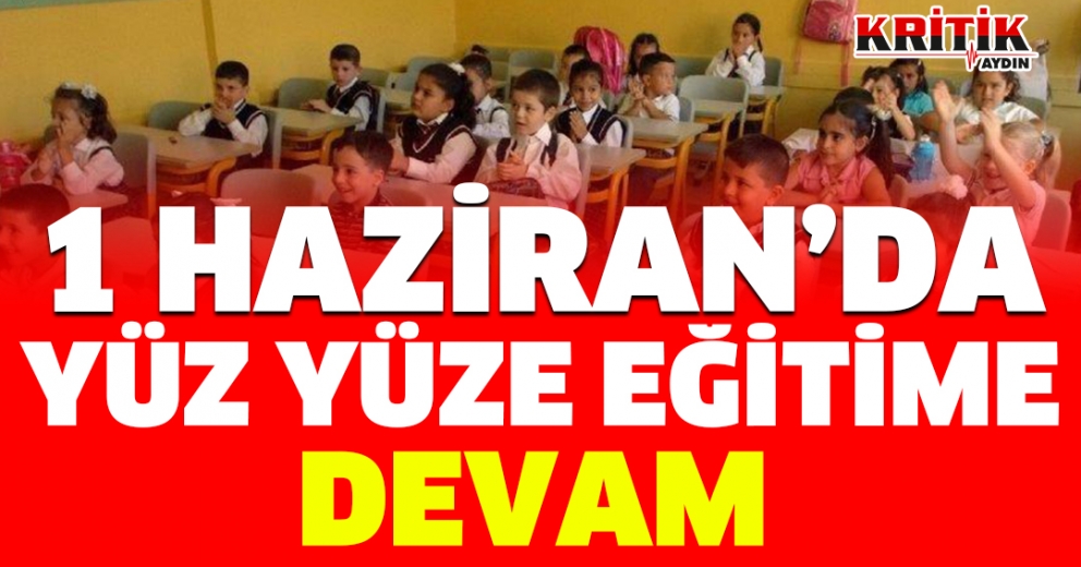 1 Haziran'da yüz yüze eğitime devam