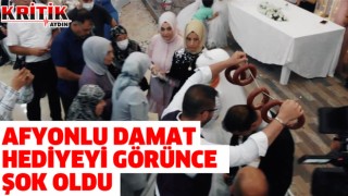 Afyonlu damat hediyeyi görünce şok oldu