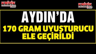 Aydın'da 170 gram uyuşturucu ele geçirildi