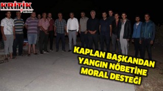 Kaplan Başkandan yangın nöbetine moral desteği 