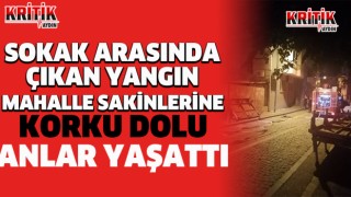 Sokak arasında çıkan yangın mahalle sakinlerine korku dolu anlar yaşattı