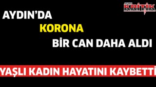 Aydın'da korona bir can daha aldı