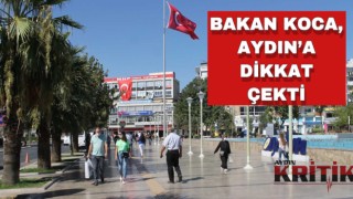 Bakan Koca, Aydın’a dikkat çekti