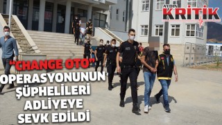 ’Change Oto’ operasyonunun şüphelileri adliyeye sevk edildi