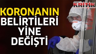 Koronanın belirtileri yine değişti