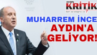 Muharrem İnce Aydın’a geliyor!