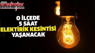 O ilçede 5 saat elektrik kesintisi yaşanacak