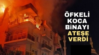 Öfkeli koca binayı ateşe verdi, mahalleli sokağa döküldü