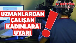 Uzmanlardan çalışan kadınlara uyarı