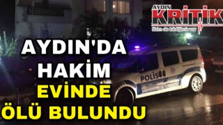 Aydın’da hakim evinde ölü bulundu