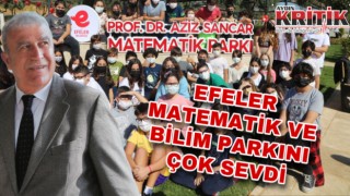 EFELER MATEMATİK VE BİLİM PARKINI ÇOK SEVDİ