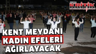 Kent Meydanı Kadın Efeleri Ağırlayacak