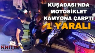 Kuşadası’nda motosiklet kamyona çarptı: 1 yaralı