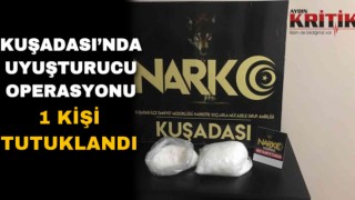 Kuşadası’nda uyuşturucu operasyonu: 1 kişi tutuklandı