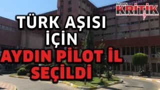 Türk aşısı için Aydın pilot il seçildi