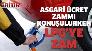 Asgari ücret zammı konuşulurken lpg'ye zam