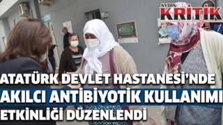 Atatürk Devlet Hastanesi’nde akılcı antibiyotik kullanımı etkinliği düzenlendi