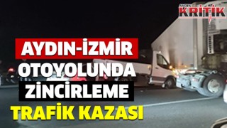 Aydın İzmir otoyolunda zincirleme trafik kazası